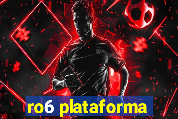 ro6 plataforma